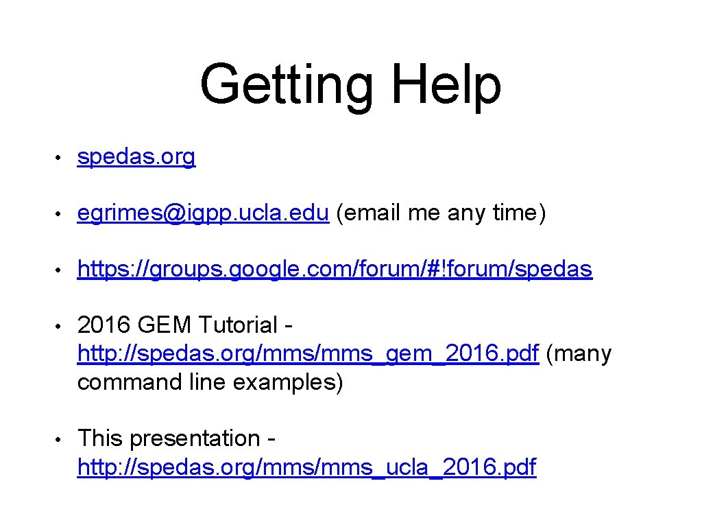Getting Help • spedas. org • egrimes@igpp. ucla. edu (email me any time) •