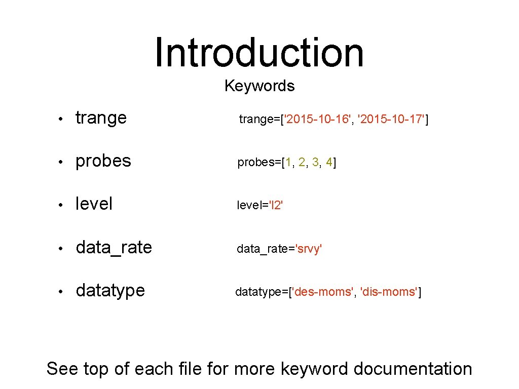 Introduction Keywords • trange=['2015 -10 -16', '2015 -10 -17'] • probes=[1, 2, 3, 4]