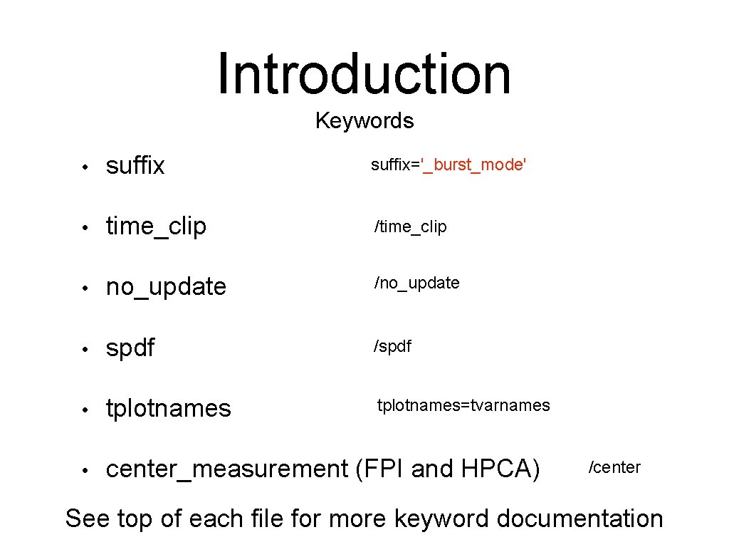 Introduction Keywords • suffix='_burst_mode' • time_clip /time_clip • no_update /no_update • spdf /spdf •