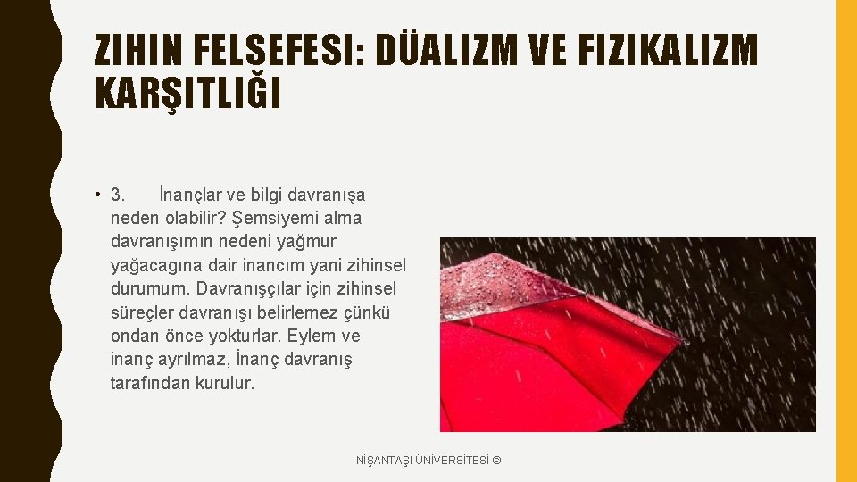 ZIHIN FELSEFESI: DÜALIZM VE FIZIKALIZM KARŞITLIĞI • 3. İnançlar ve bilgi davranışa neden olabilir?