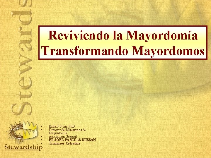 Reviviendo la Mayordomía Transformando Mayordomos • • • Erika F Puni, Ph. D Director
