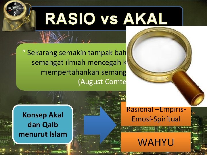 RASIO vs AKAL “ Sekarang semakin tampak bahwa meningkatnya semangat ilmiah mencegah kita untuk