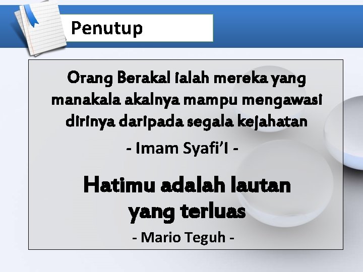 Penutup Orang Berakal ialah mereka yang manakala akalnya mampu mengawasi dirinya daripada segala kejahatan