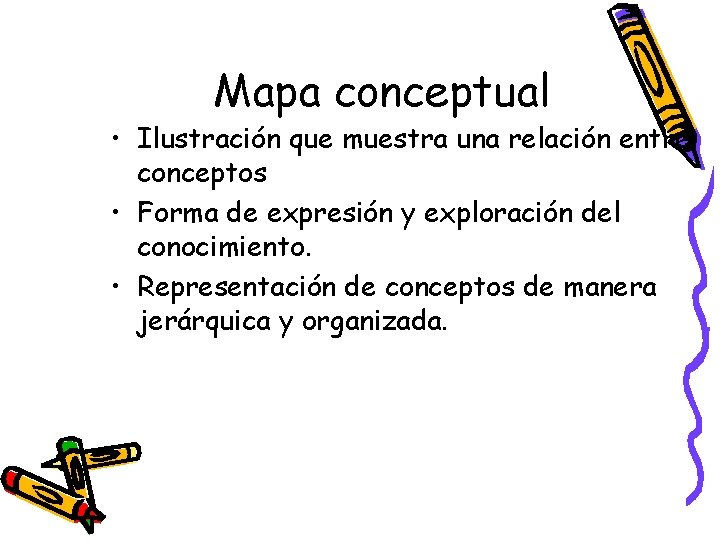 Mapa conceptual • Ilustración que muestra una relación entre conceptos • Forma de expresión