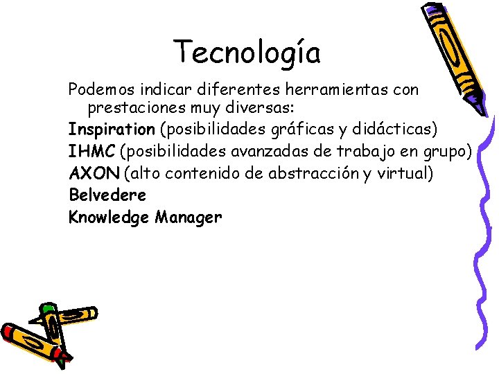 Tecnología Podemos indicar diferentes herramientas con prestaciones muy diversas: Inspiration (posibilidades gráficas y didácticas)