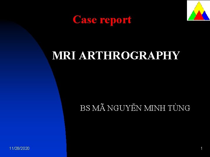 Case report MRI ARTHROGRAPHY BS MÃ NGUYỄN MINH TÙNG 11/28/2020 1 