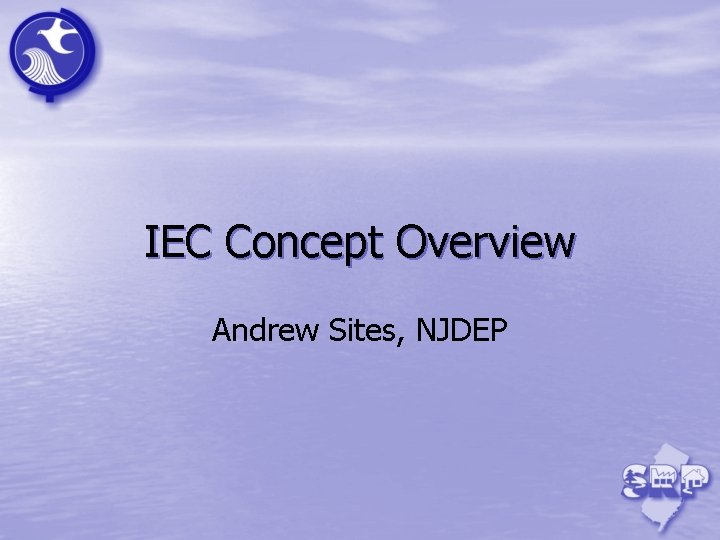 IEC Concept Overview Andrew Sites, NJDEP 
