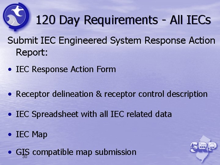 120 Day Requirements - All IECs Submit IEC Engineered System Response Action Report: •