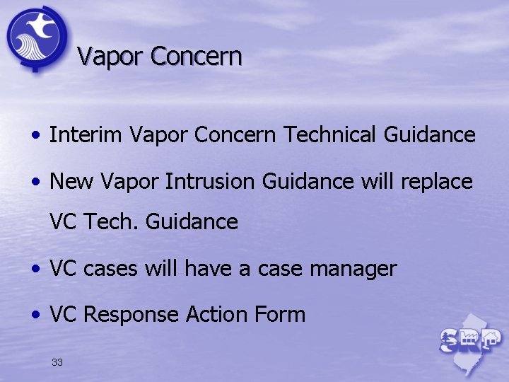 Vapor Concern • Interim Vapor Concern Technical Guidance • New Vapor Intrusion Guidance will