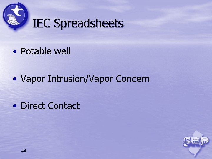 IEC Spreadsheets • Potable well • Vapor Intrusion/Vapor Concern • Direct Contact 44 