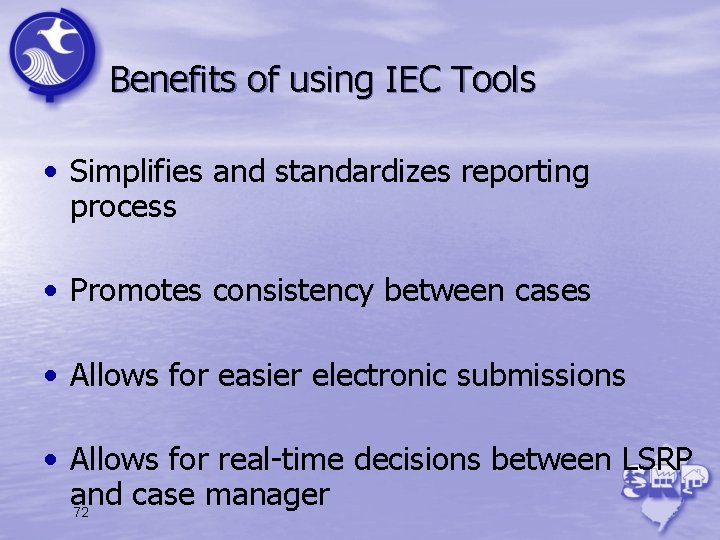 Benefits of using IEC Tools • Simplifies and standardizes reporting process • Promotes consistency