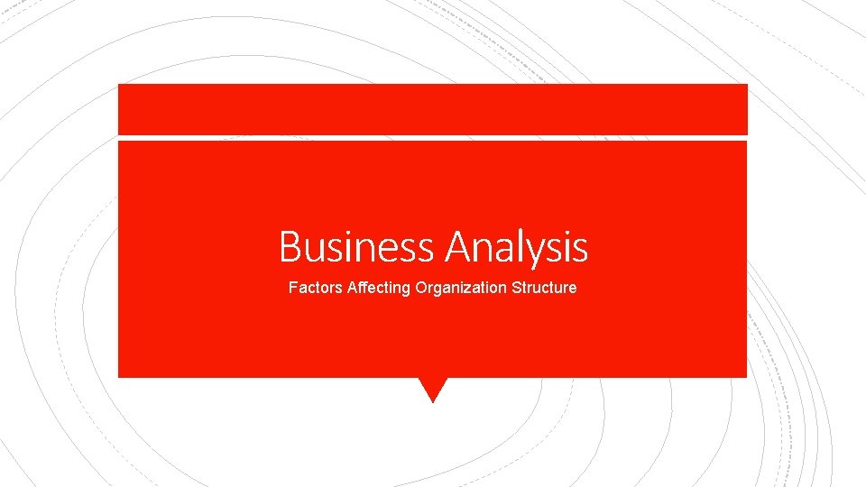 Business Analysis Factors Affecting Organization Structure 