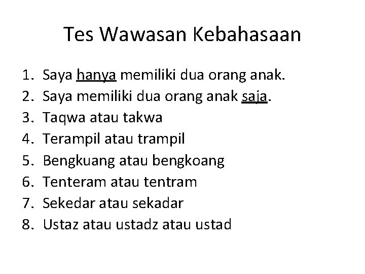 Tes Wawasan Kebahasaan 1. 2. 3. 4. 5. 6. 7. 8. Saya hanya memiliki