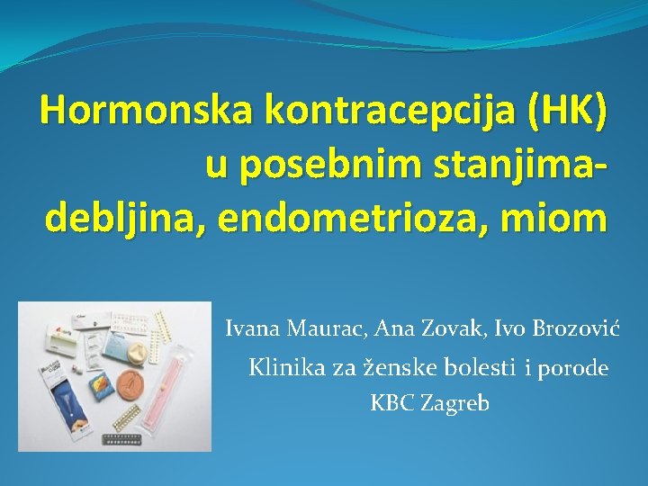 Hormonska kontracepcija (HK) u posebnim stanjimadebljina, endometrioza, miom Ivana Maurac, Ana Zovak, Ivo Brozović