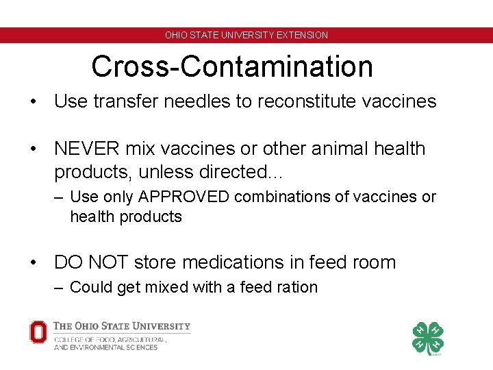 OHIO STATE UNIVERSITY EXTENSION Cross-Contamination • Use transfer needles to reconstitute vaccines • NEVER OHIO STATE UNIVERSITY EXTENSION Cross-Contamination • Use transfer needles to reconstitute vaccines • NEVER