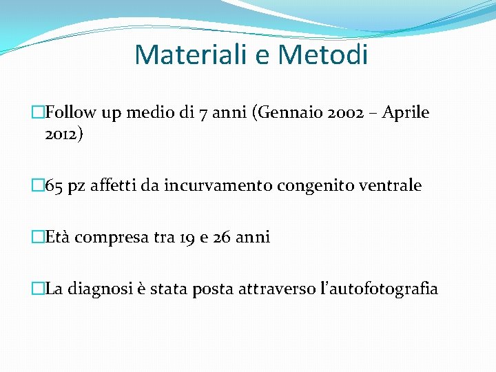 Materiali e Metodi �Follow up medio di 7 anni (Gennaio 2002 – Aprile 2012)