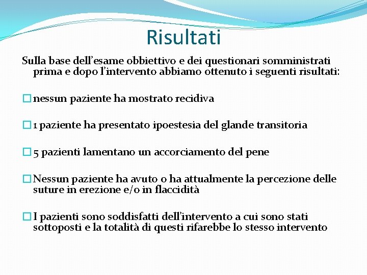 Risultati Sulla base dell’esame obbiettivo e dei questionari somministrati prima e dopo l’intervento abbiamo