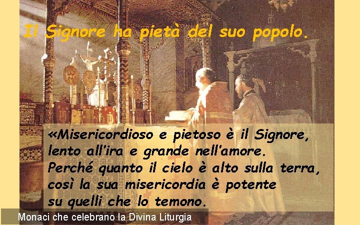 Il Signore ha pietà del suo popolo. «Misericordioso e pietoso è il Signore, lento