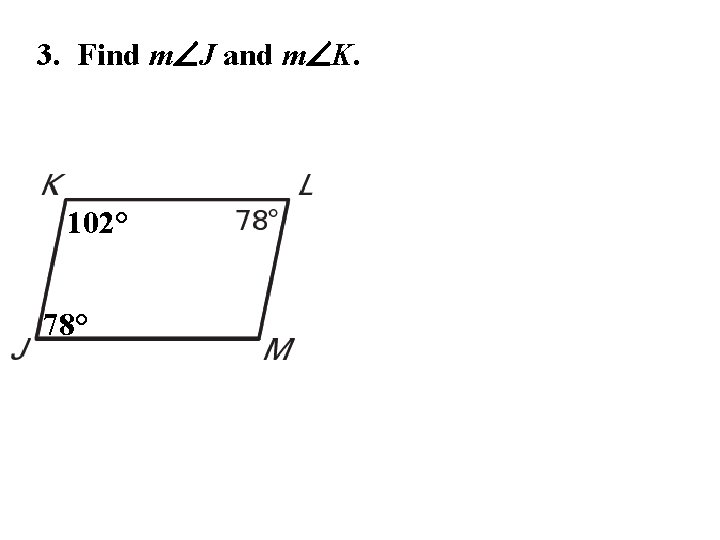 3. Find m J and m K. 102° 78° 