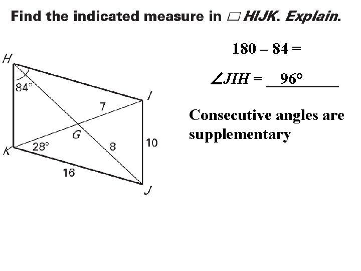 180 – 84 = 96° JIH = _____ Consecutive angles are supplementary 