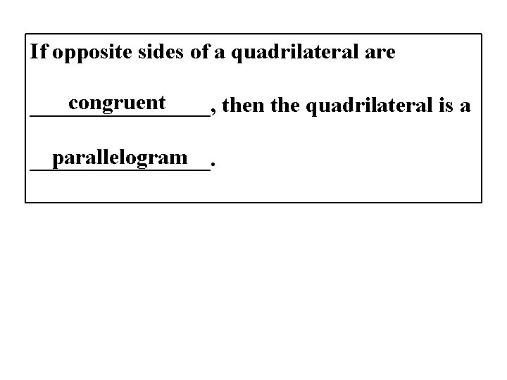 If opposite sides of a quadrilateral are congruent ________, then the quadrilateral is a