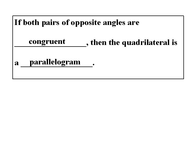 If both pairs of opposite angles are congruent _________, then the quadrilateral is parallelogram