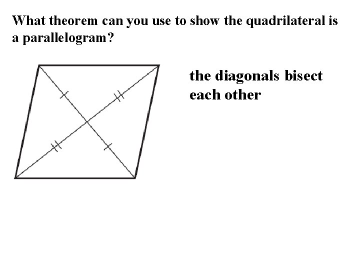 What theorem can you use to show the quadrilateral is a parallelogram? the diagonals