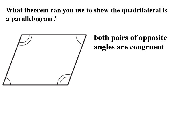 What theorem can you use to show the quadrilateral is a parallelogram? both pairs