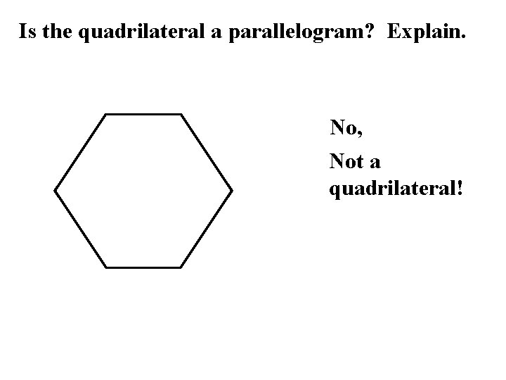 Is the quadrilateral a parallelogram? Explain. No, Not a quadrilateral! 