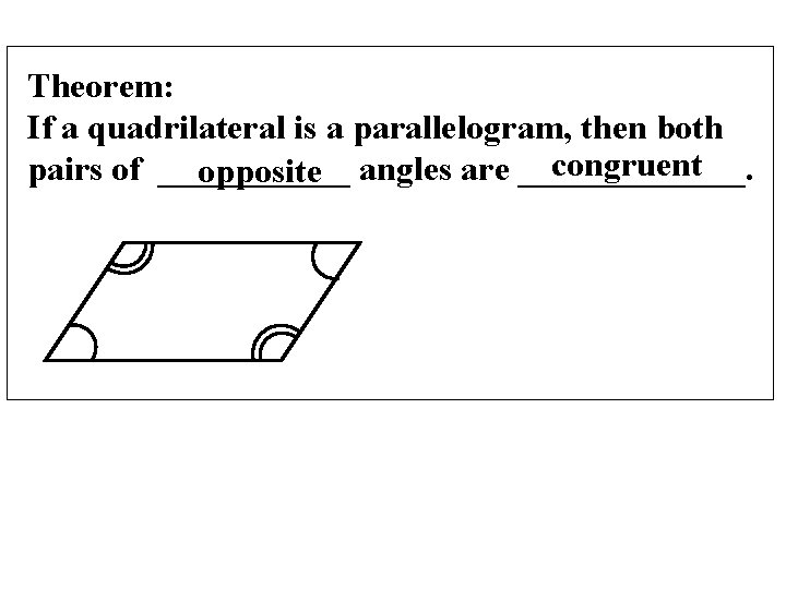 Theorem: If a quadrilateral is a parallelogram, then both congruent pairs of ______ opposite