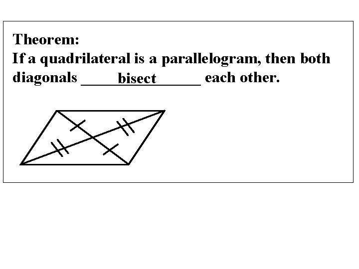Theorem: If a quadrilateral is a parallelogram, then both diagonals ________ each other. bisect