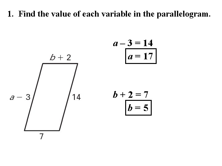 1. Find the value of each variable in the parallelogram. a – 3 =