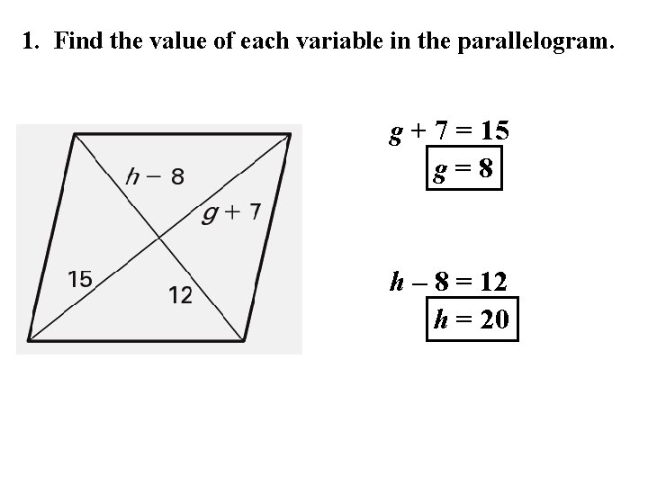 1. Find the value of each variable in the parallelogram. g + 7 =