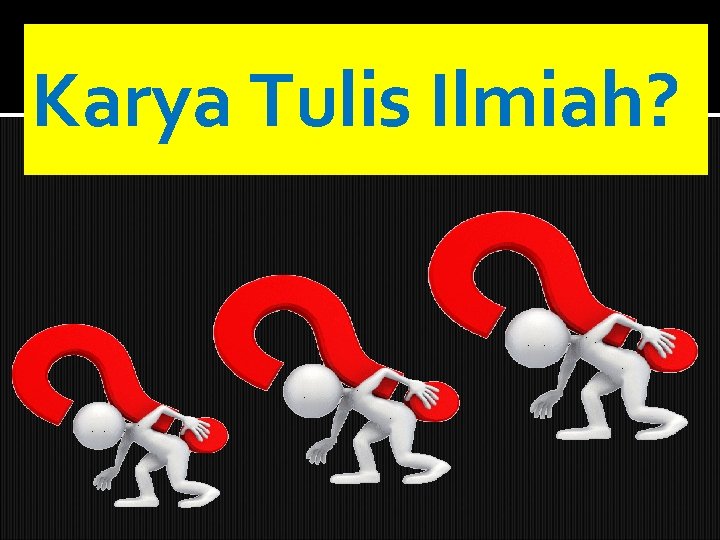 Karya Tulis Ilmiah? 