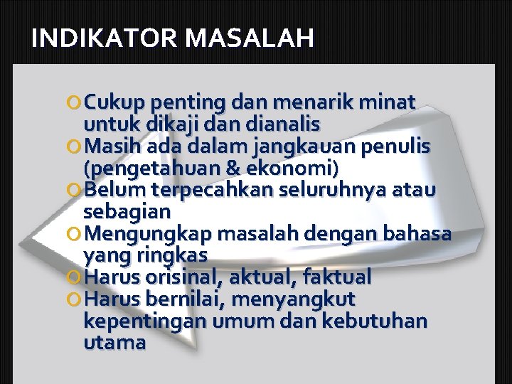 INDIKATOR MASALAH Cukup penting dan menarik minat untuk dikaji dan dianalis Masih ada dalam