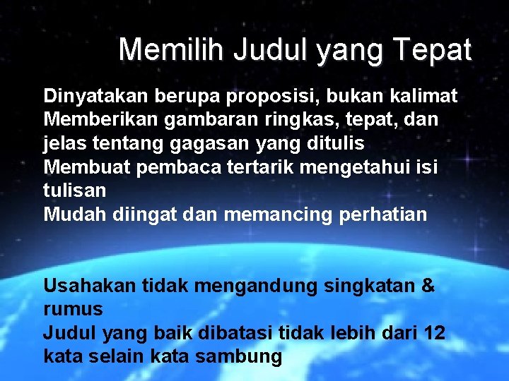 Memilih Judul yang Tepat Dinyatakan berupa proposisi, bukan kalimat Memberikan gambaran ringkas, tepat, dan