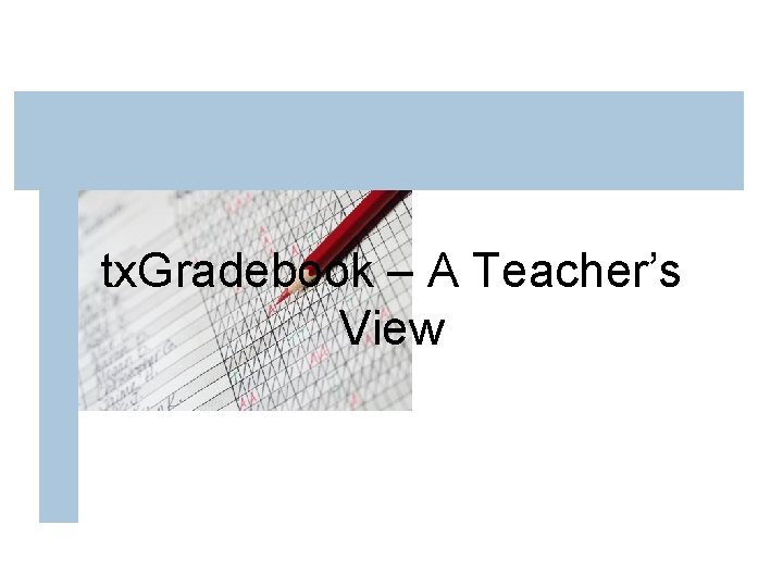tx. Gradebook – A Teacher’s View 