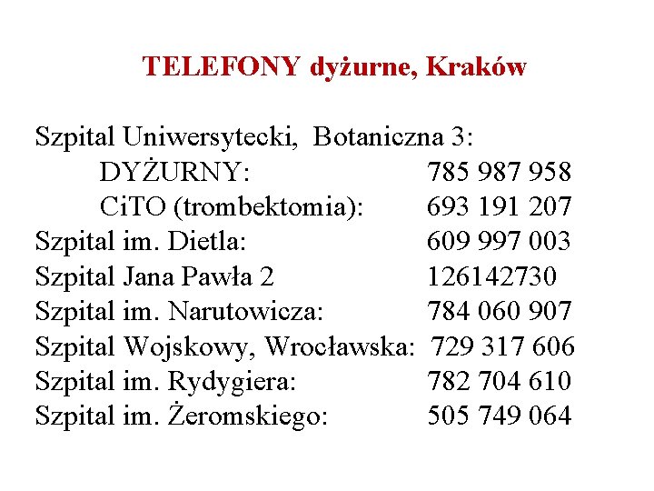 TELEFONY dyżurne, Kraków Szpital Uniwersytecki, Botaniczna 3: DYŻURNY: 785 987 958 Ci. TO (trombektomia):