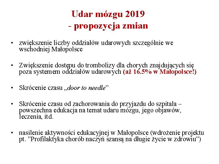 Udar mózgu 2019 - propozycja zmian • zwiększenie liczby oddziałów udarowych szczególnie we wschodniej