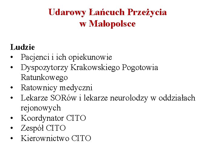 Udarowy Łańcuch Przeżycia w Małopolsce Ludzie • Pacjenci i ich opiekunowie • Dyspozytorzy Krakowskiego