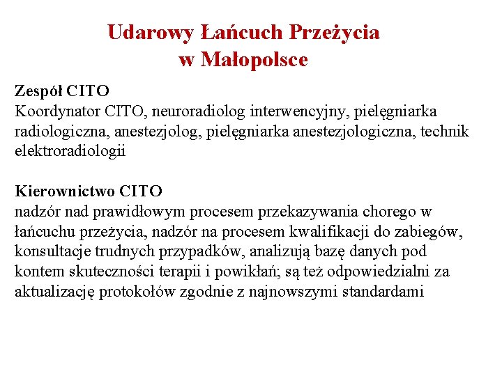 Udarowy Łańcuch Przeżycia w Małopolsce Zespół CITO Koordynator CITO, neuroradiolog interwencyjny, pielęgniarka radiologiczna, anestezjolog,