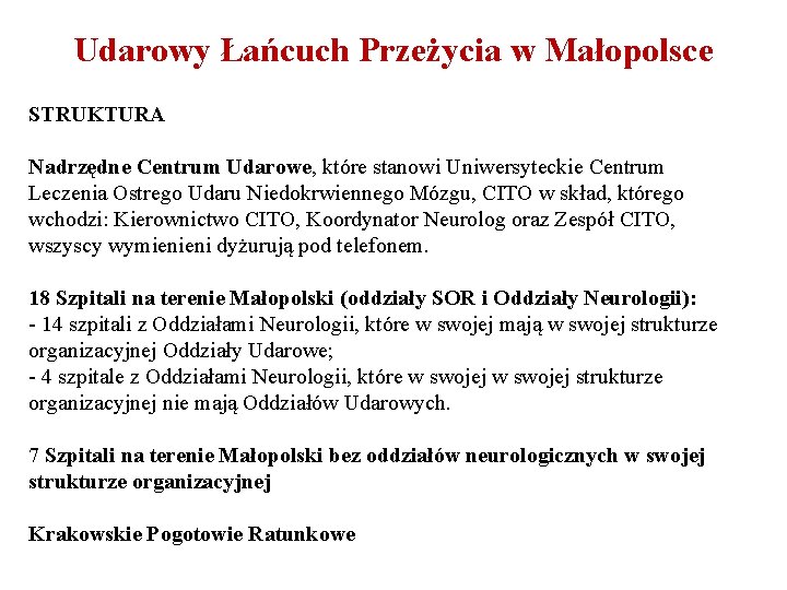 Udarowy Łańcuch Przeżycia w Małopolsce STRUKTURA Nadrzędne Centrum Udarowe, które stanowi Uniwersyteckie Centrum Leczenia