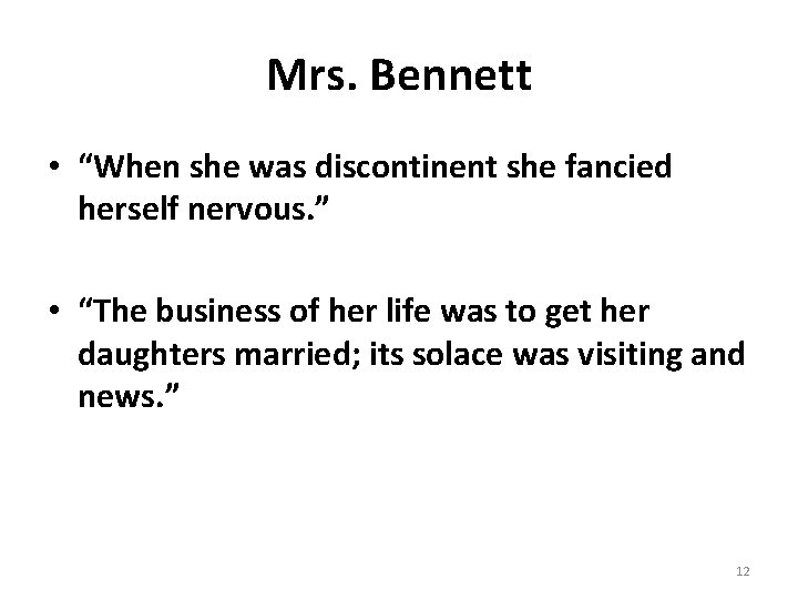 Mrs. Bennett • “When she was discontinent she fancied herself nervous. ” • “The