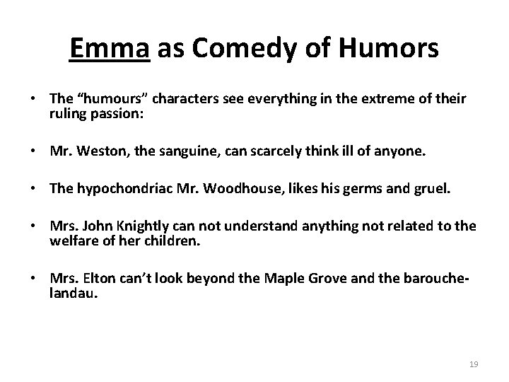 Emma as Comedy of Humors • The “humours” characters see everything in the extreme