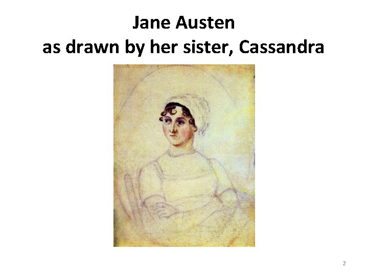Jane Austen as drawn by her sister, Cassandra 2 