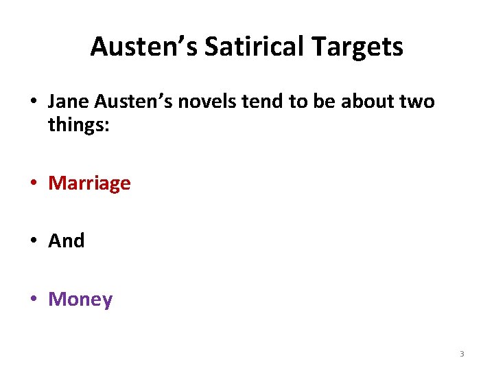 Austen’s Satirical Targets • Jane Austen’s novels tend to be about two things: •