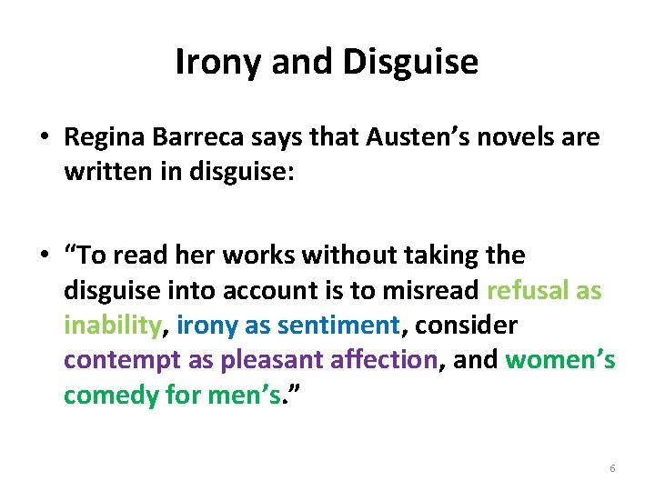 Irony and Disguise • Regina Barreca says that Austen’s novels are written in disguise: