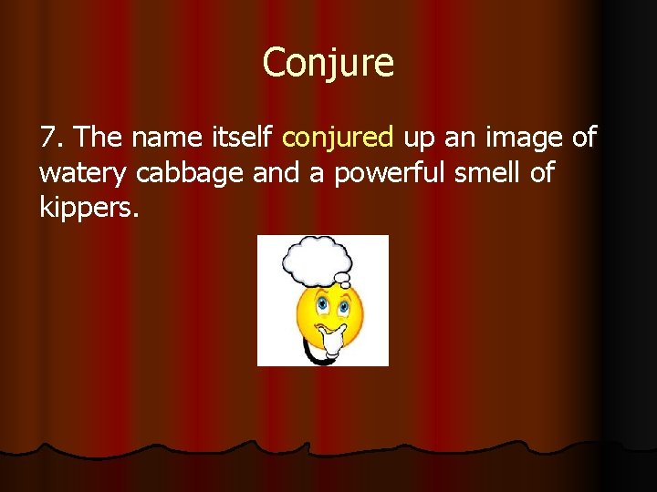 Conjure 7. The name itself conjured up an image of watery cabbage and a