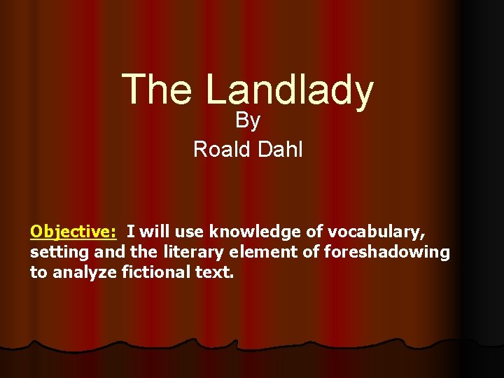 The Landlady By Roald Dahl Objective: I will use knowledge of vocabulary, setting and