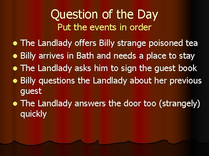 Question of the Day Put the events in order The Landlady offers Billy strange
